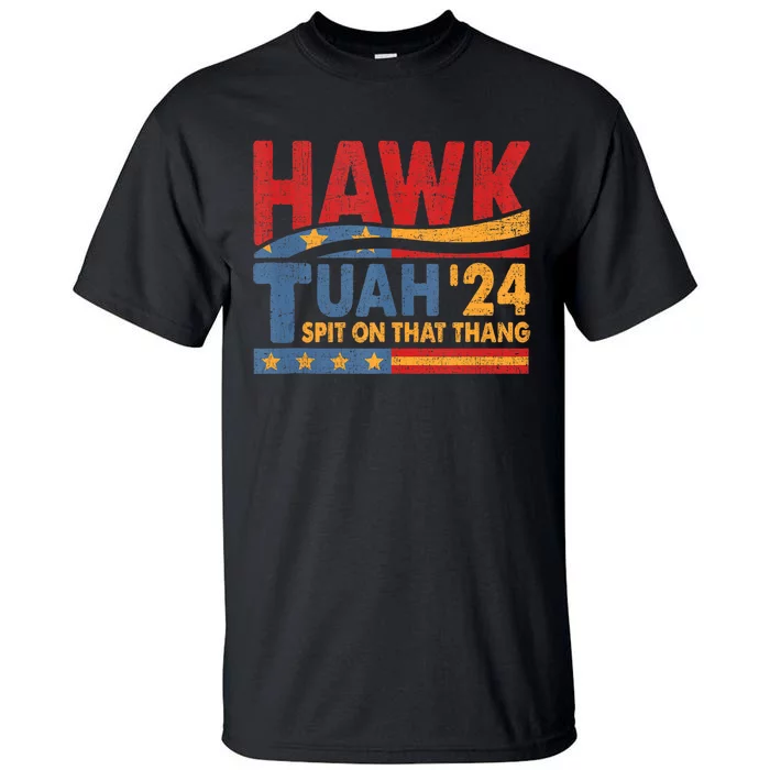 Hawk Tuah 24 Spit On That Thang Tall T-Shirt