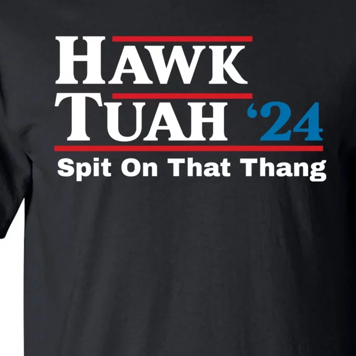 Hawk Tuah 24 Spit On That Thang Tall T-Shirt