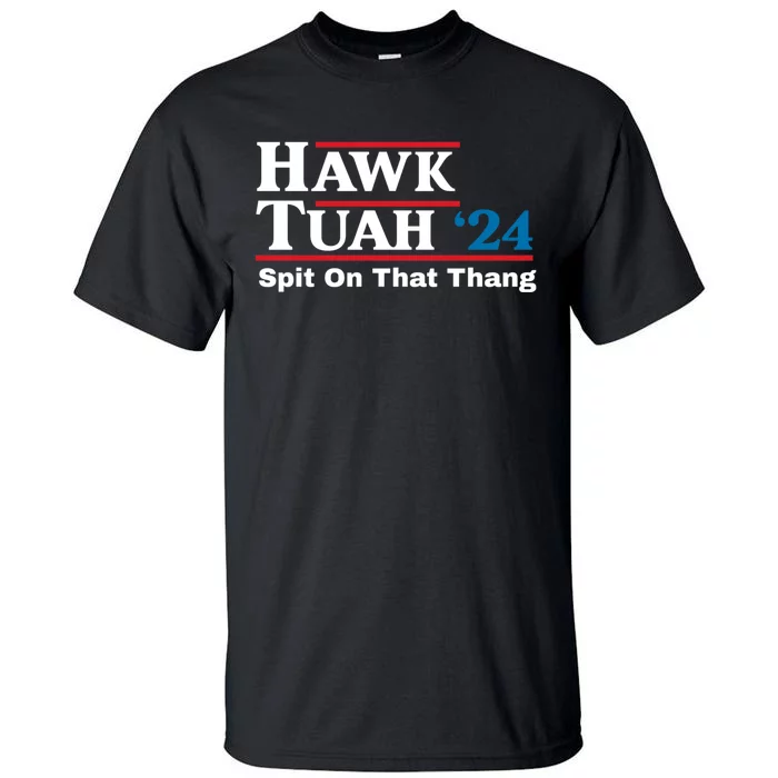 Hawk Tuah 24 Spit On That Thang Tall T-Shirt