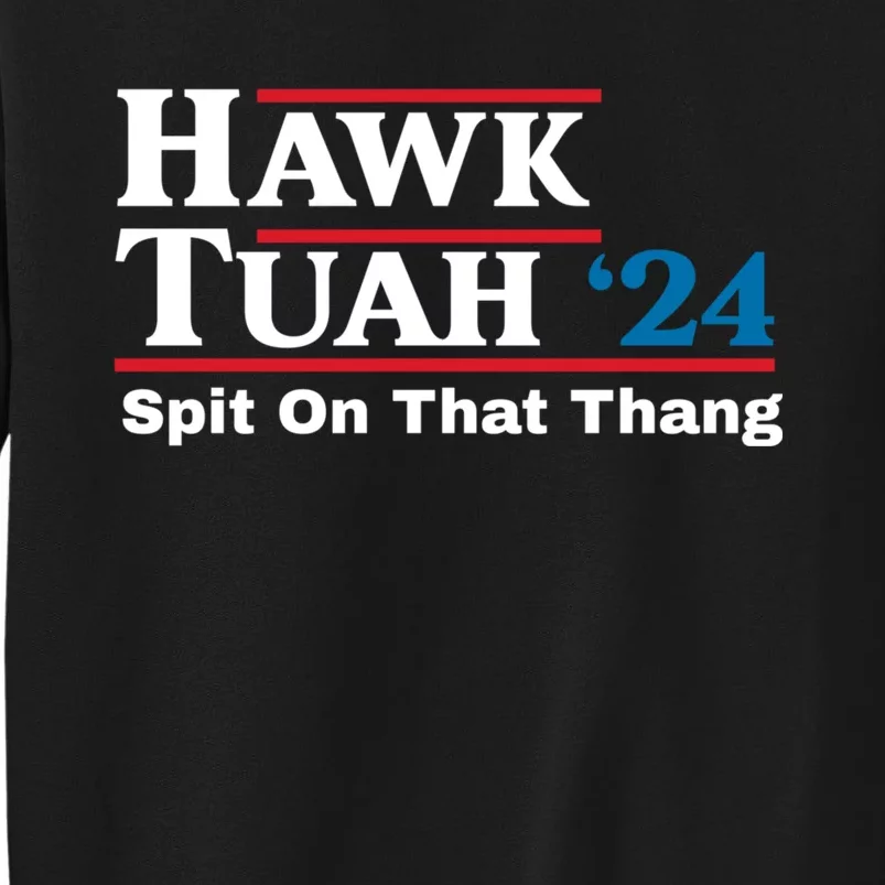 Hawk Tuah 24 Spit On That Thang Tall Sweatshirt