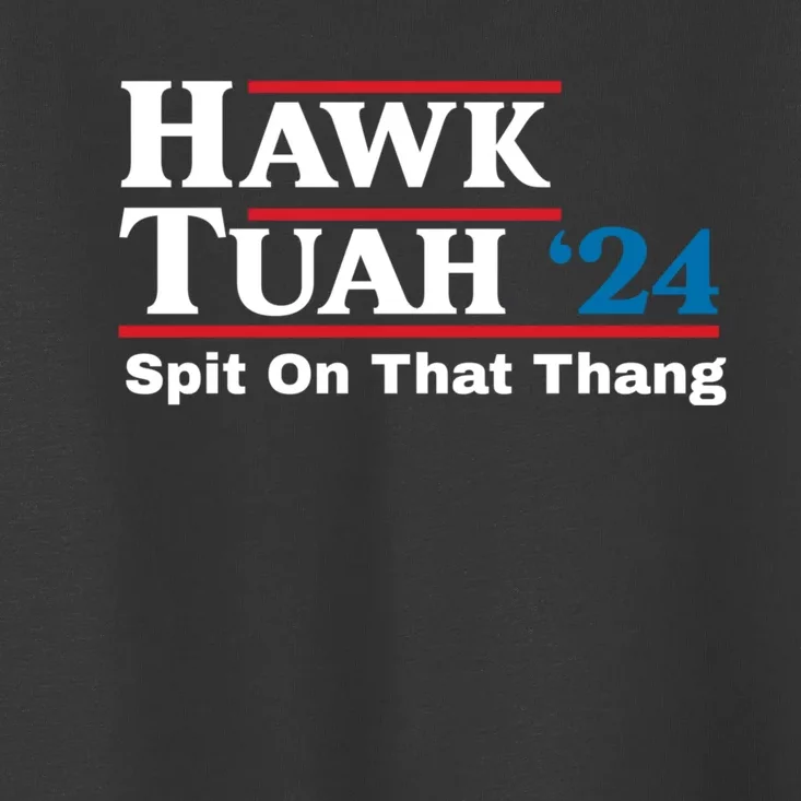 Hawk Tuah 24 Spit On That Thang Toddler T-Shirt