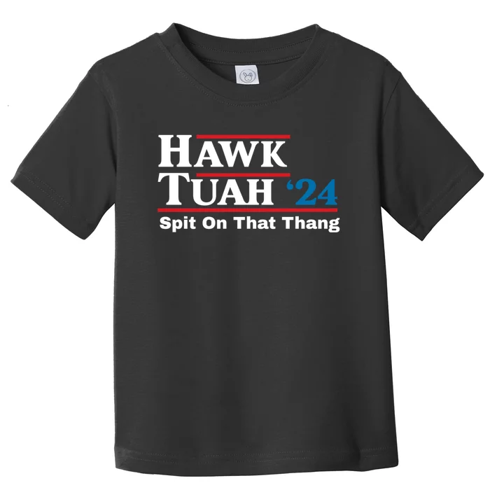 Hawk Tuah 24 Spit On That Thang Toddler T-Shirt