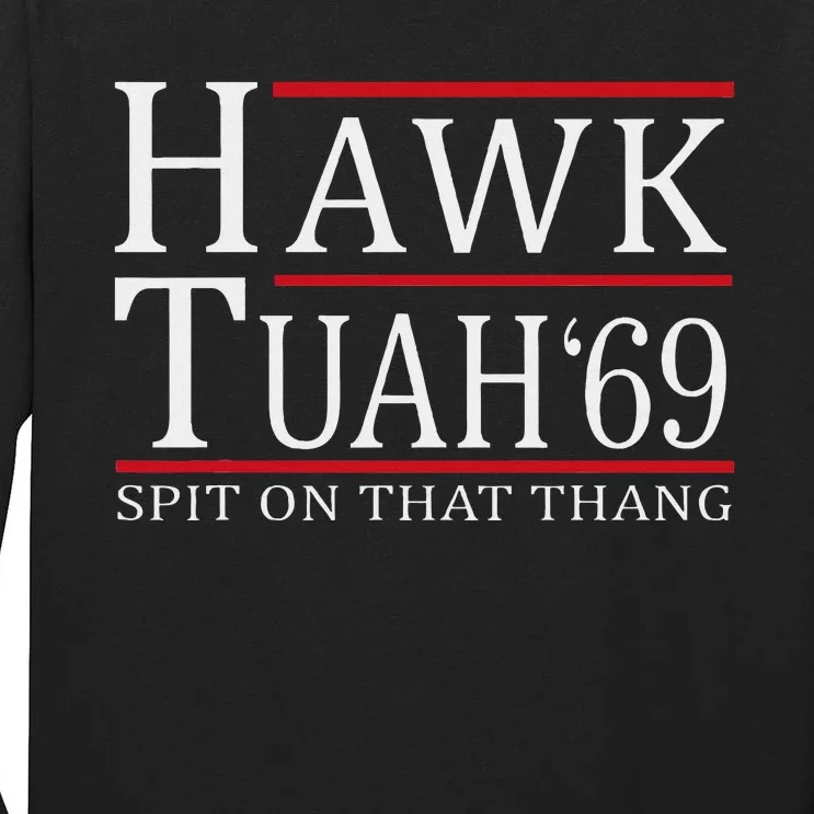 Hawk Tuah 69 Spit On That Thang Tall Long Sleeve T-Shirt