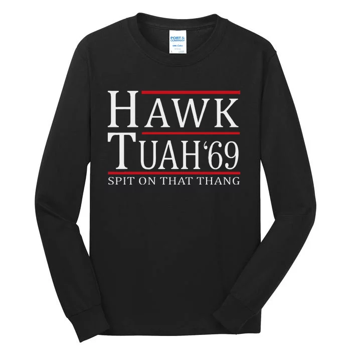 Hawk Tuah 69 Spit On That Thang Tall Long Sleeve T-Shirt