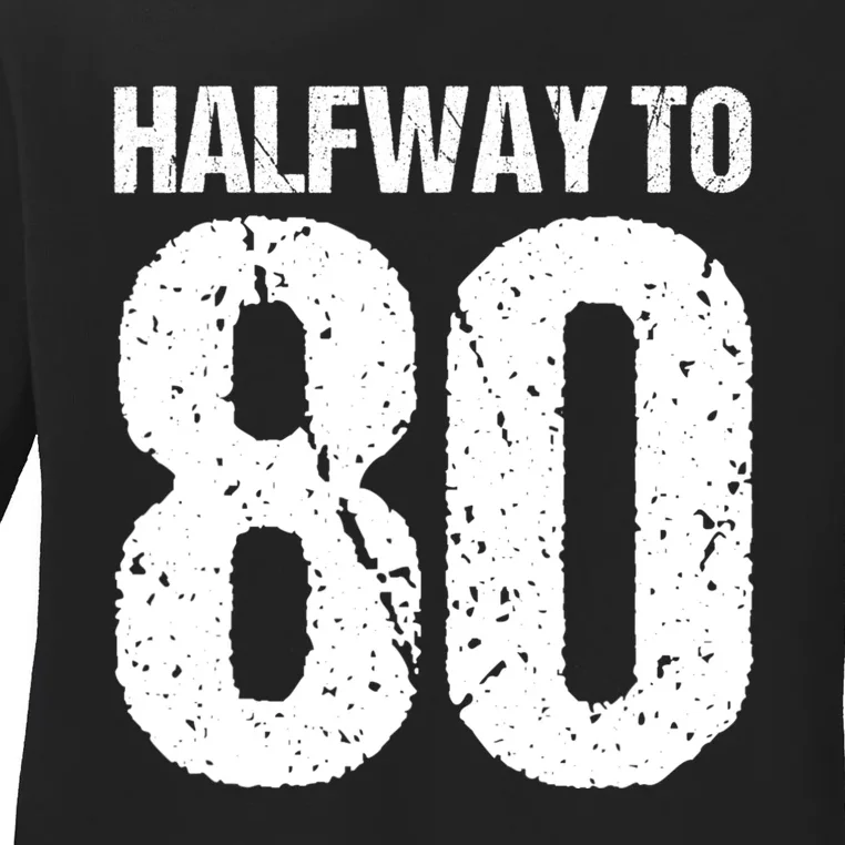 Halfway To 80 40th Birthday Ladies Long Sleeve Shirt