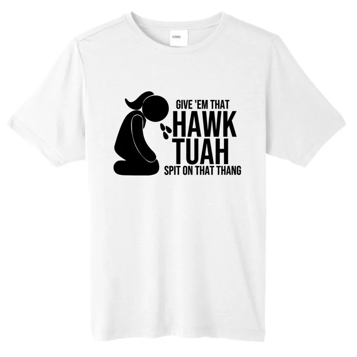 Hawk Tuah And Spit On That Thang ChromaSoft Performance T-Shirt