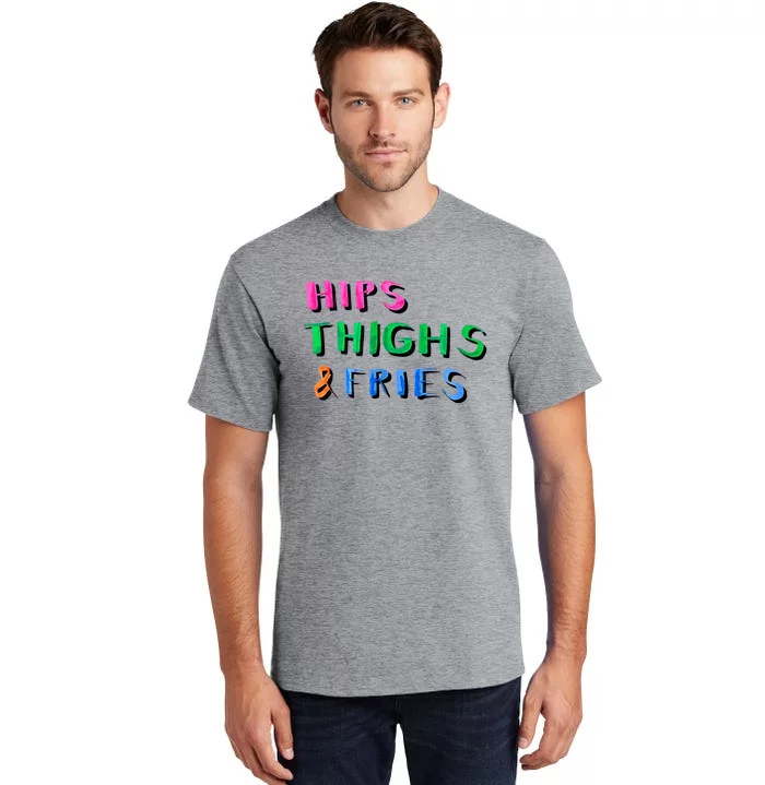 Hips Thighs And Fries Funny Tall T-Shirt