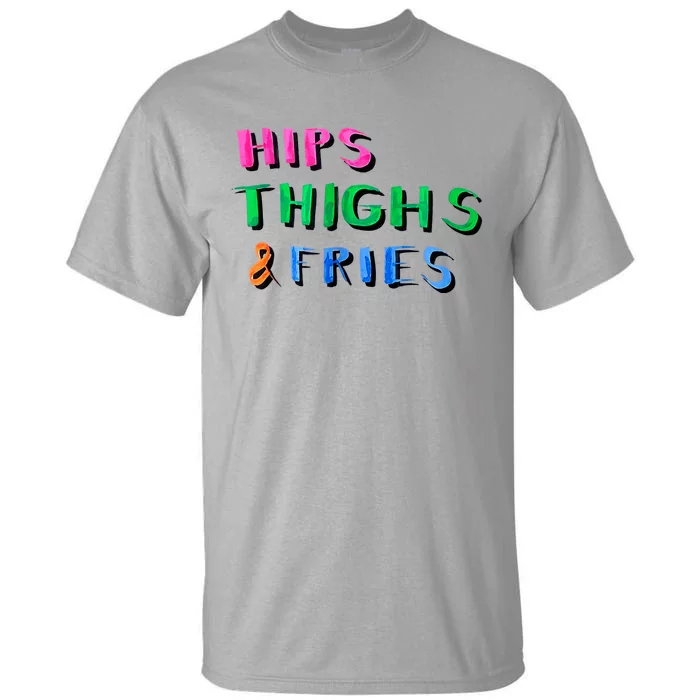 Hips Thighs And Fries Funny Tall T-Shirt