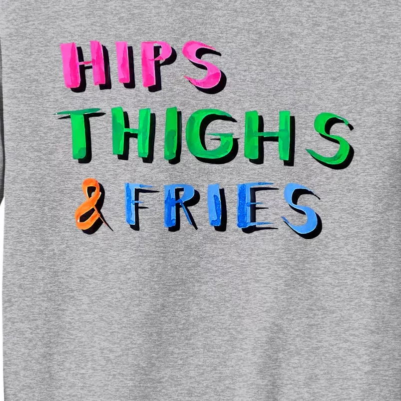 Hips Thighs And Fries Funny Tall Sweatshirt