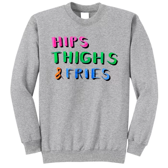 Hips Thighs And Fries Funny Tall Sweatshirt