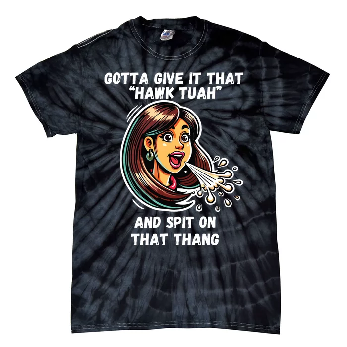 Hawk Tuah And Spit On That Thang Funny Viral Meme Tie-Dye T-Shirt