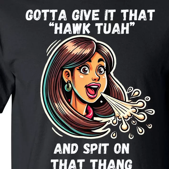 Hawk Tuah And Spit On That Thang Funny Viral Tall T-Shirt