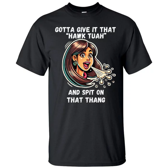 Hawk Tuah And Spit On That Thang Funny Viral Tall T-Shirt