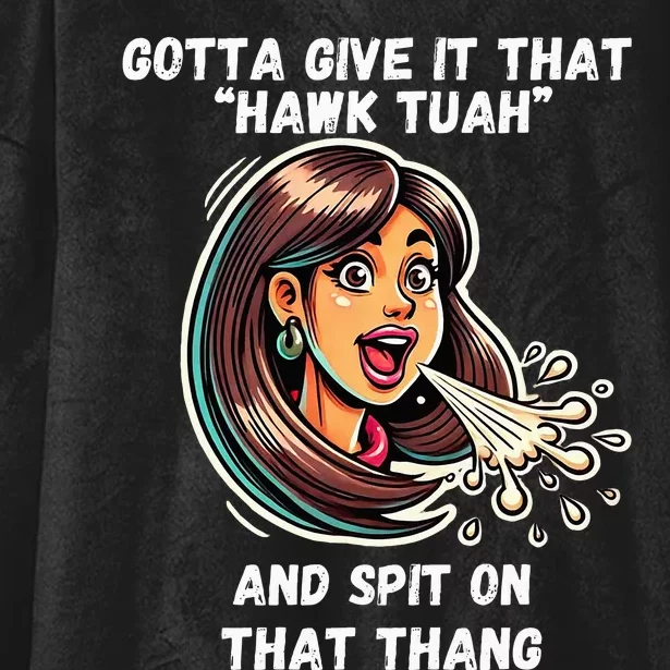 Hawk Tuah And Spit On That Thang Funny Viral Hooded Wearable Blanket