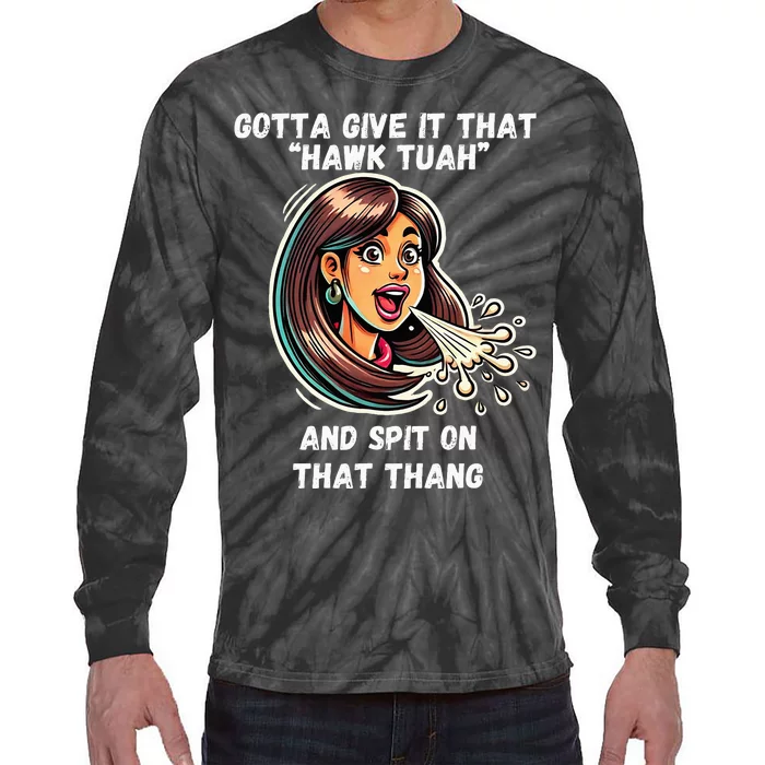 Hawk Tuah And Spit On That Thang Funny Viral Tie-Dye Long Sleeve Shirt