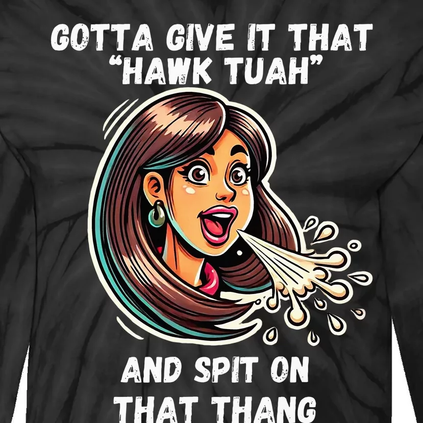 Hawk Tuah And Spit On That Thang Funny Viral Tie-Dye Long Sleeve Shirt