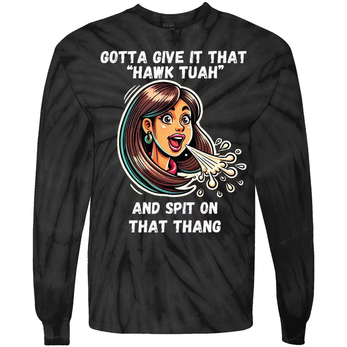 Hawk Tuah And Spit On That Thang Funny Viral Tie-Dye Long Sleeve Shirt