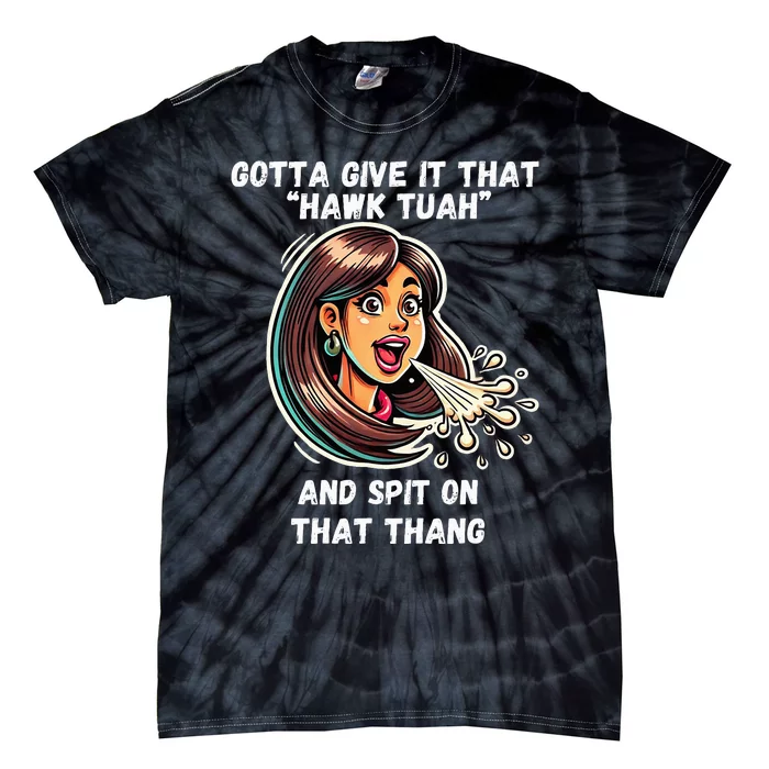 Hawk Tuah And Spit On That Thang Funny Viral Tie-Dye T-Shirt