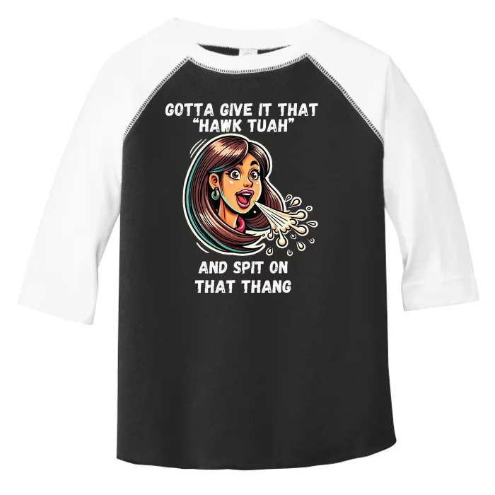 Hawk Tuah And Spit On That Thang Funny Viral Toddler Fine Jersey T-Shirt