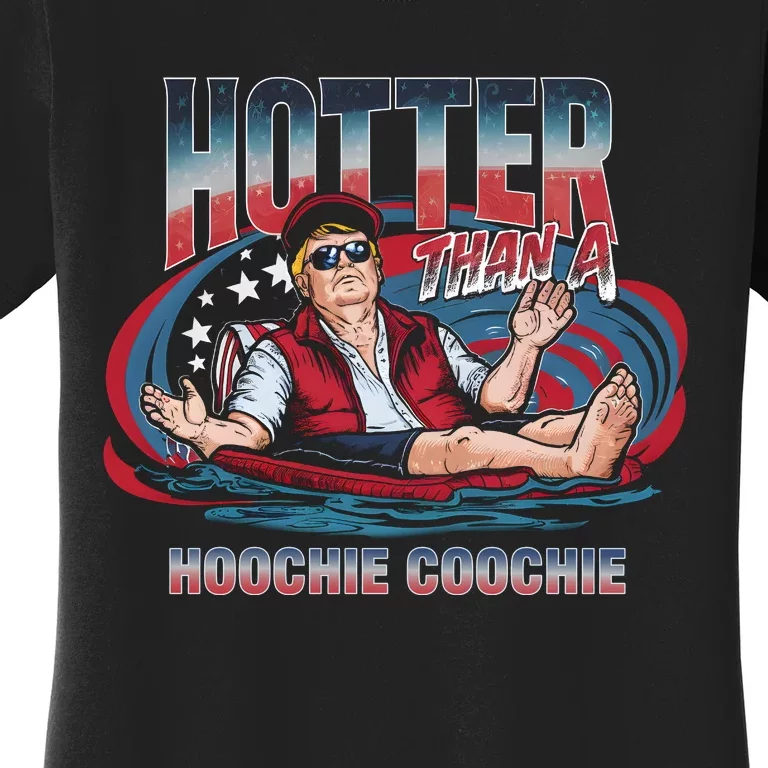 Hotter Than A Hoochie Coochie Funny Trump Perfect Gift Women's T-Shirt