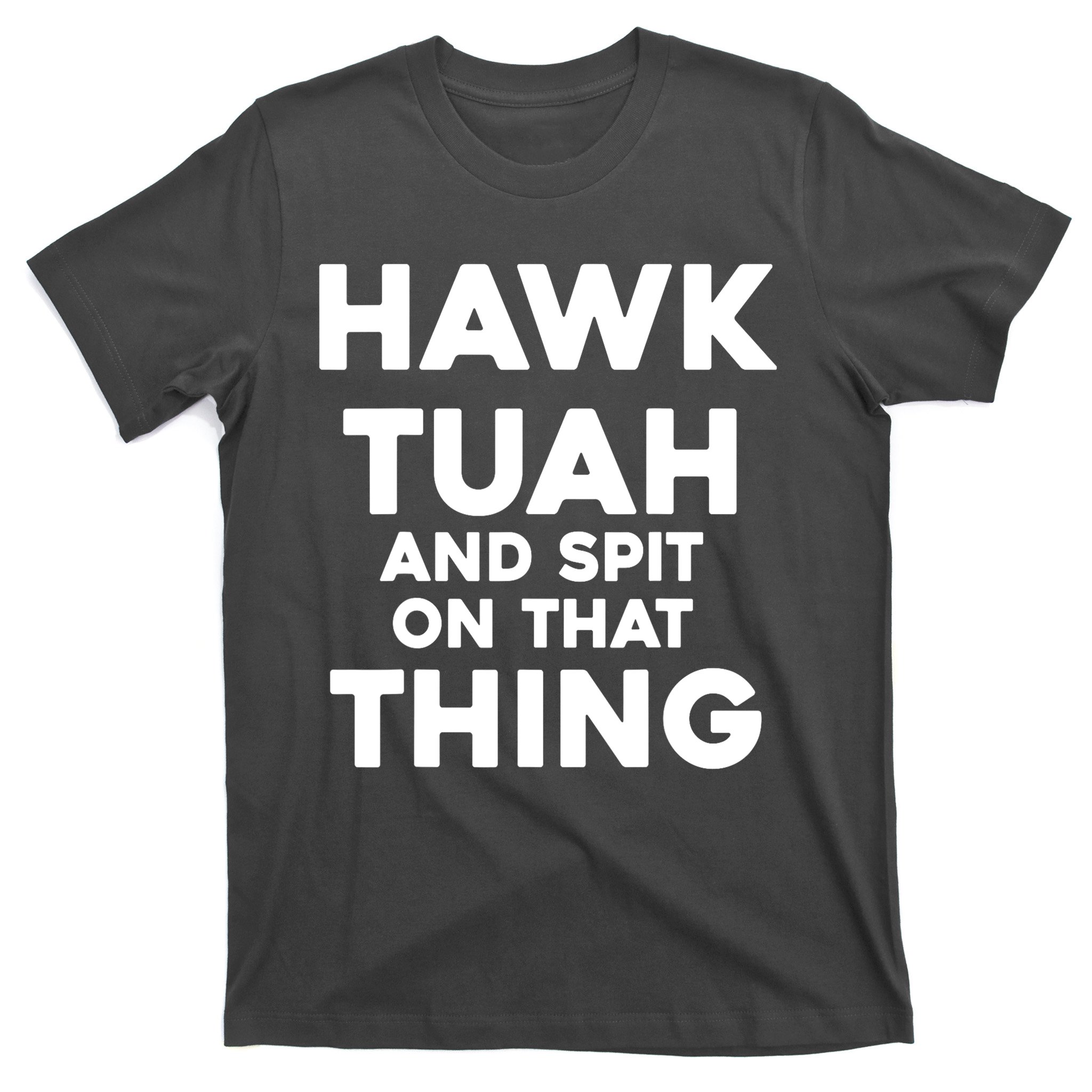 Hawk Tuah And Spit On That Thing Throat Goat Funny Meme Gift T-Shirt |  TeeShirtPalace