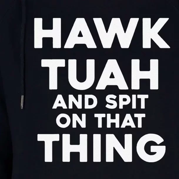 Hawk Tuah And Spit On That Thing Throat Goat Funny Meme Womens Funnel Neck Pullover Hood