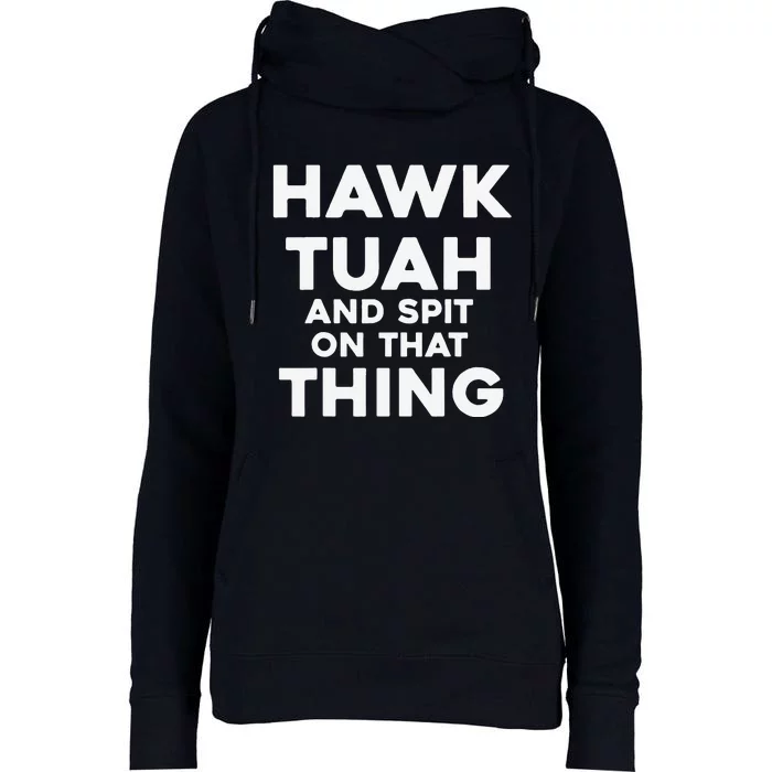 Hawk Tuah And Spit On That Thing Throat Goat Funny Meme Womens Funnel Neck Pullover Hood