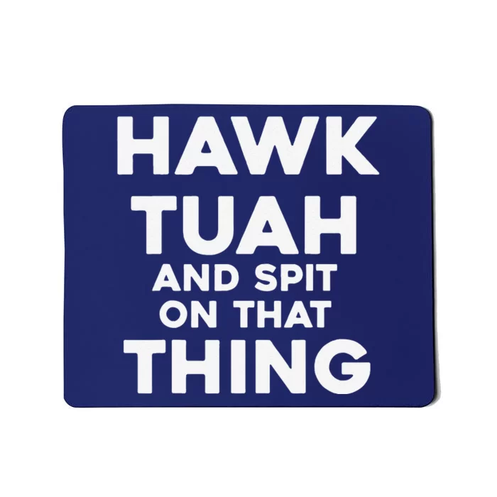 Hawk Tuah And Spit On That Thing Throat Goat Funny Meme Mousepad