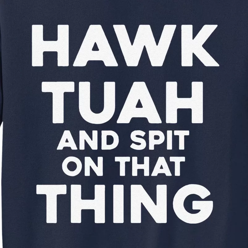 Hawk Tuah And Spit On That Thing Throat Goat Funny Meme Tall Sweatshirt