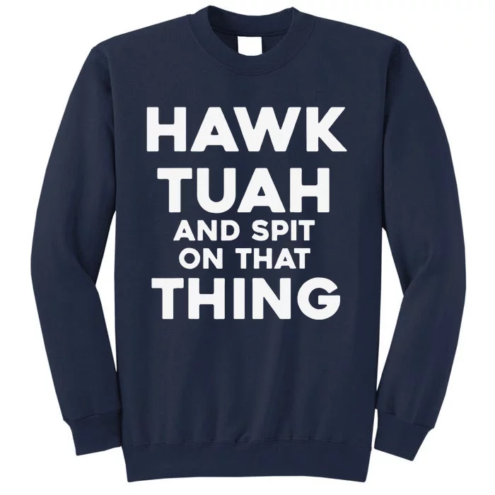 Hawk Tuah And Spit On That Thing Throat Goat Funny Meme Tall Sweatshirt