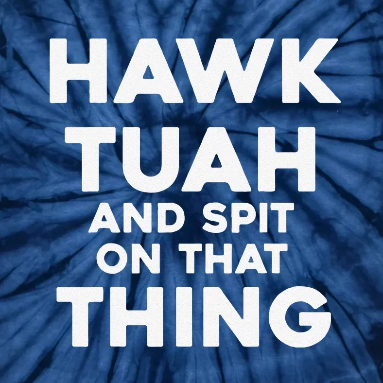 Hawk Tuah And Spit On That Thing Throat Goat Funny Meme Tie-Dye T-Shirt