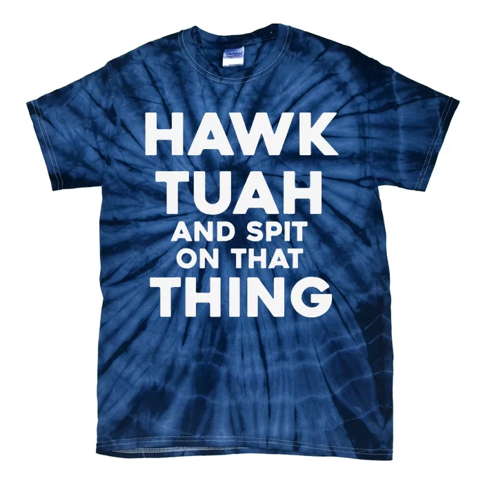 Hawk Tuah And Spit On That Thing Throat Goat Funny Meme Tie-Dye T-Shirt