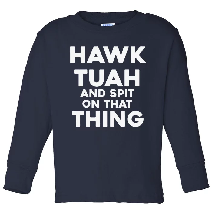 Hawk Tuah And Spit On That Thing Throat Goat Funny Meme Toddler Long Sleeve Shirt