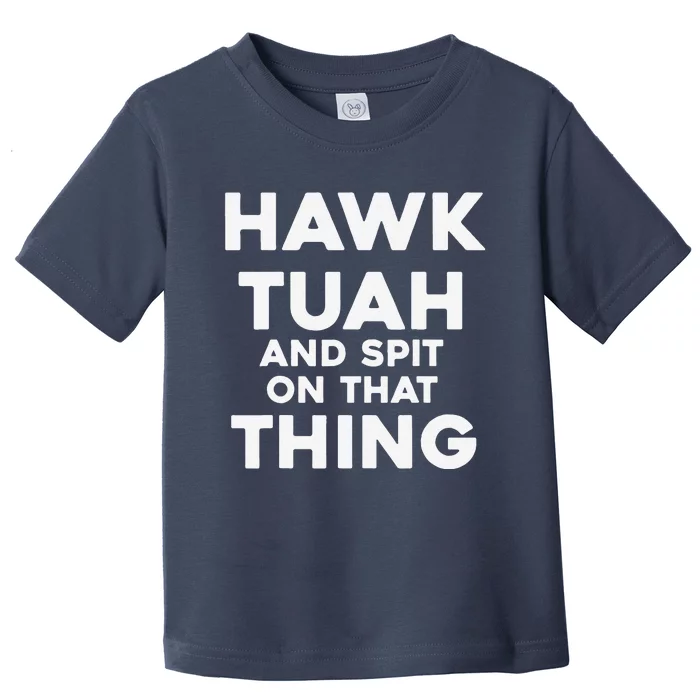 Hawk Tuah And Spit On That Thing Throat Goat Funny Meme Toddler T-Shirt