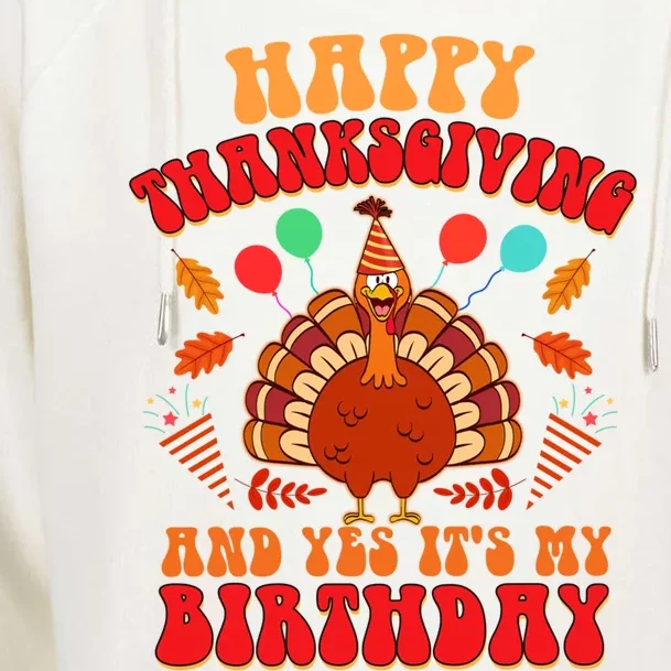 Happy Thanksgiving And Yes It's My Birthday Cute Turkey Day Gift Womens Funnel Neck Pullover Hood