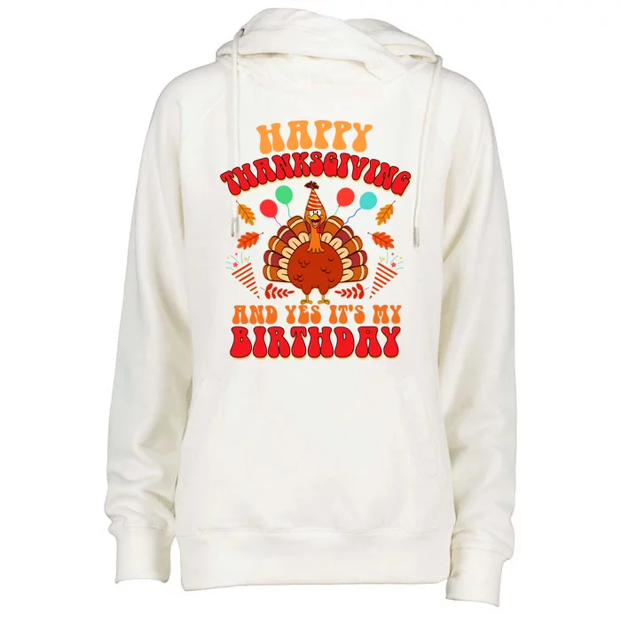 Happy Thanksgiving And Yes It's My Birthday Cute Turkey Day Gift Womens Funnel Neck Pullover Hood