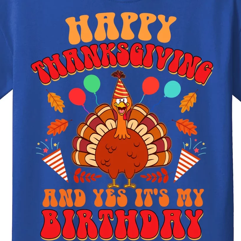 Happy Thanksgiving And Yes It's My Birthday Cute Turkey Day Gift Kids T-Shirt