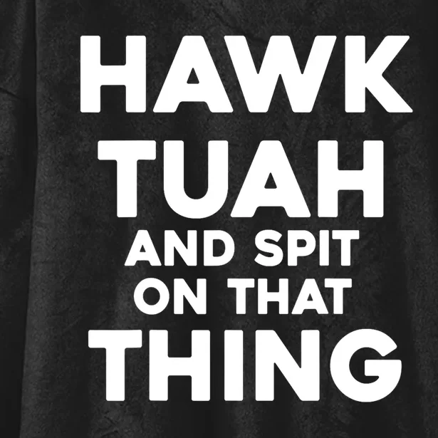 Hawk Tuah And Spit On That Thing Throat Goat Funny Meme Gift Hooded Wearable Blanket