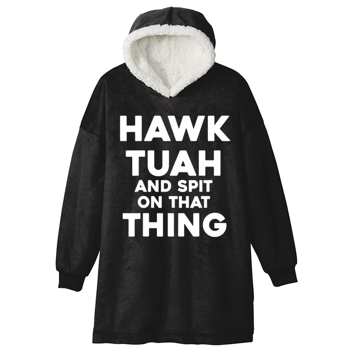 Hawk Tuah And Spit On That Thing Throat Goat Funny Meme Gift Hooded Wearable Blanket