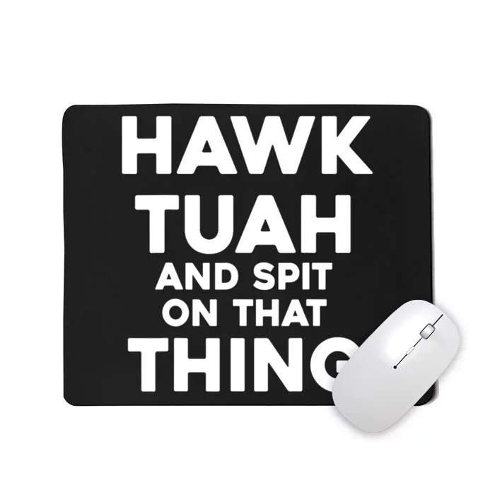 Hawk Tuah And Spit On That Thing Throat Goat Funny Meme Gift Mousepad