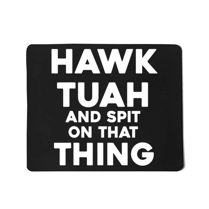 Hawk Tuah And Spit On That Thing Throat Goat Funny Meme Gift Mousepad