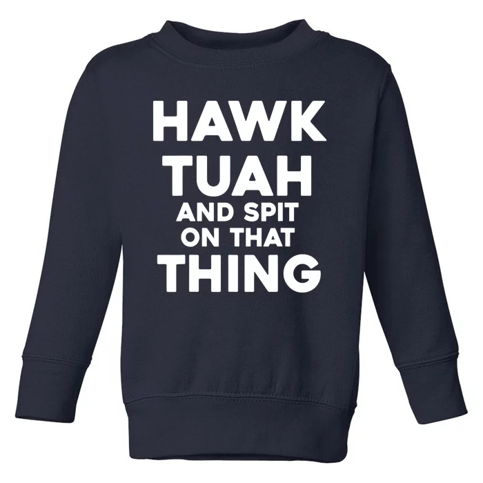 Hawk Tuah And Spit On That Thing Throat Goat Funny Meme Gift Toddler Sweatshirt