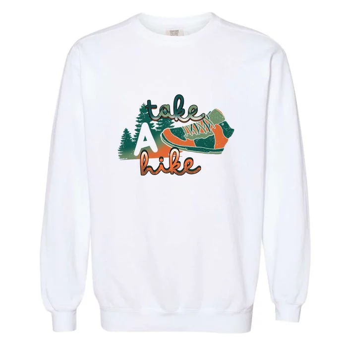 Hiking Take A Hike Hiking Mountain Camping Gift Garment-Dyed Sweatshirt