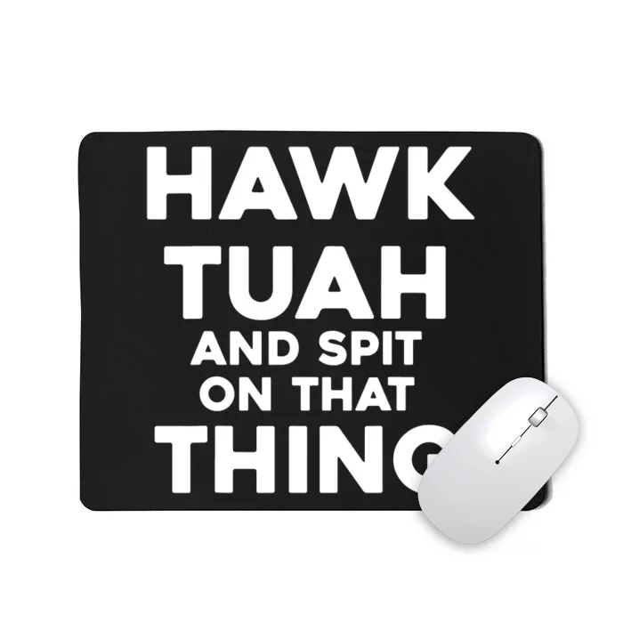 Hawk Tuah And Spit On That Thing Throat Goat Funny Meme Mousepad