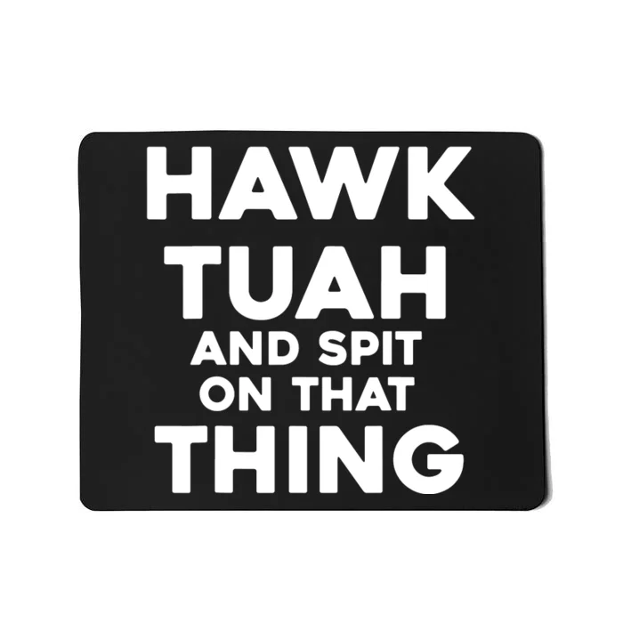 Hawk Tuah And Spit On That Thing Throat Goat Funny Meme Mousepad