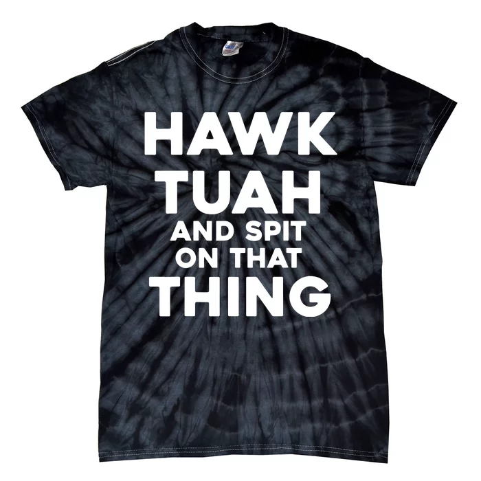 Hawk Tuah And Spit On That Thing Throat Goat Funny Meme Tie-Dye T-Shirt