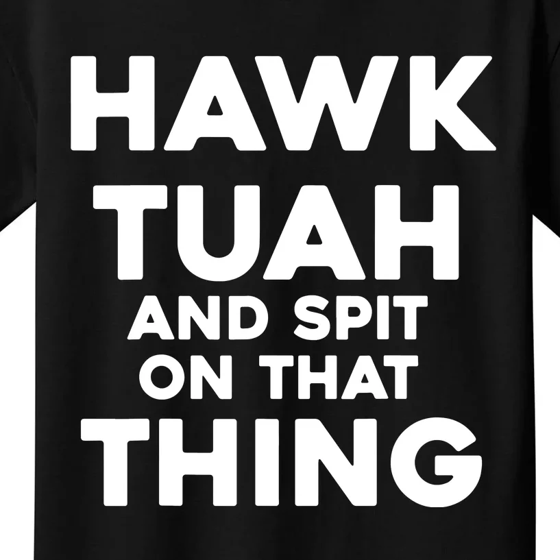 Hawk Tuah And Spit On That Thing Throat Goat Funny Meme Kids T-Shirt