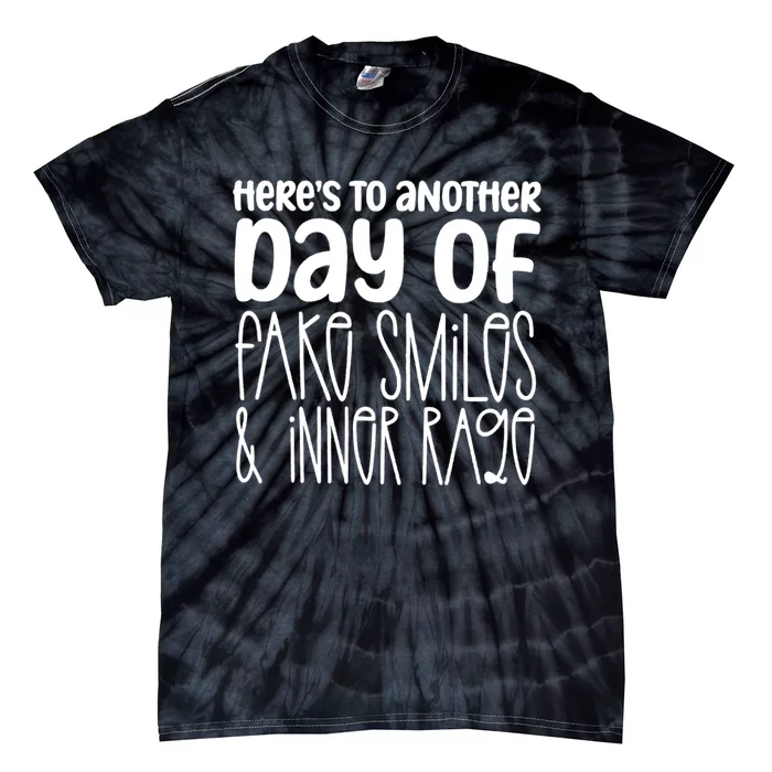 Here's To Another Day Of Fake Smiles & Inner Rage Tie-Dye T-Shirt