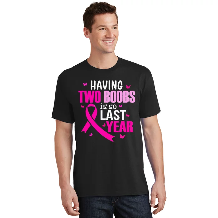 Having Two Boobs Is So Last Year Breast Cancer Awareness T-Shirt