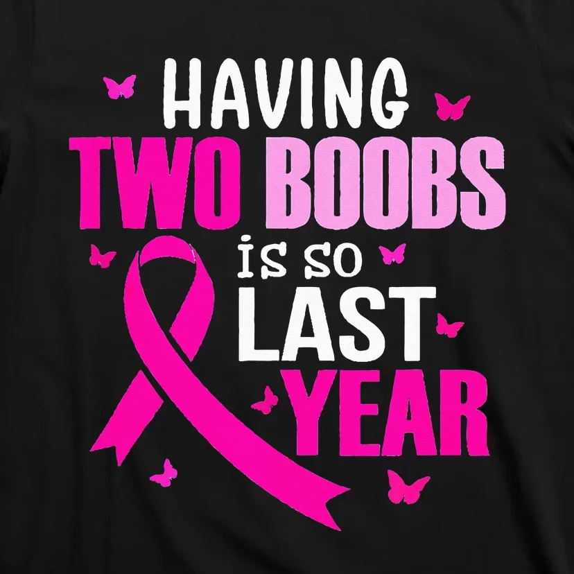 Having Two Boobs Is So Last Year Breast Cancer Awareness T-Shirt